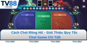Cách Chơi Rồng Hổ - Giới Thiệu Quy Tắc Chơi Game Chi Tiết