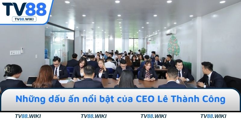 Những dấu ấn nổi trội của CEO Thành Công