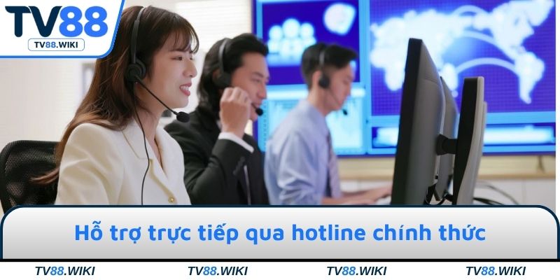 Hỗ trợ trực tiếp qua hotline chính thức