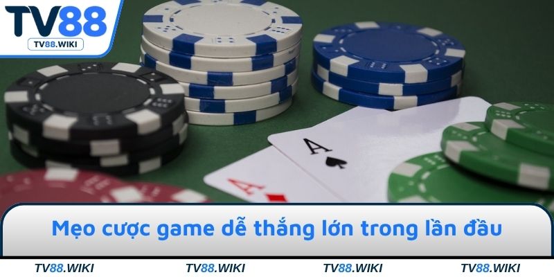Mẹo cược game dễ thắng lớn trong lần đầu