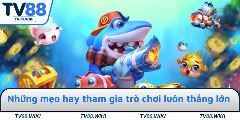 Những mẹo hay tham gia trò chơi luôn thắng lớn & đậm tay